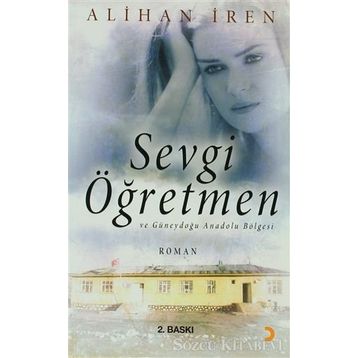 Sevgi Öğretmen ve Güneydoğu Anadolu Bölgesi - Alihan İren