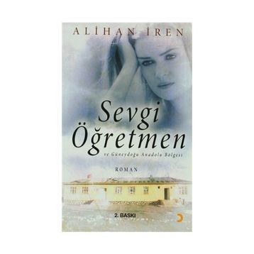 Sevgi Öğretmen ve Güneydoğu Anadolu Bölgesi - Alihan İren