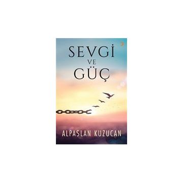 Sevgi ve Güç - Alpaslan Kuzucan