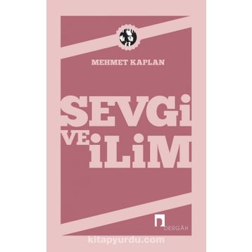 SEVGI VE İLİM DENEMELER - MEHMET KAPLAN