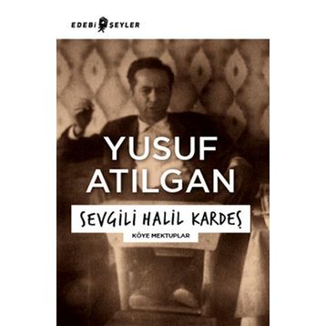 Sevgili Halil Kardeş - Yusuf Atılgan