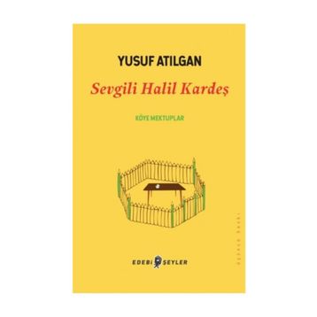 Sevgili Halil Kardeş - Yusuf Atılgan