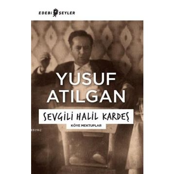 Sevgili Halil Kardeş - Yusuf Atılgan