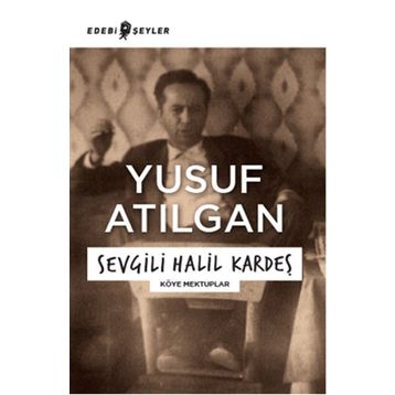Sevgili Halil Kardeş - Yusuf Atılgan