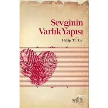 Sevginin Varlık Yapısı - Habip Türker
