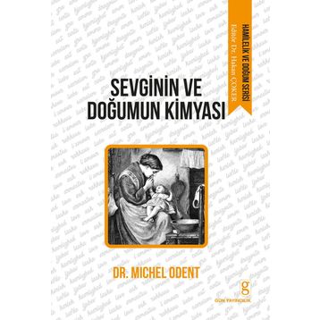Sevginin ve Doğumun Kimyası - Michel Odent