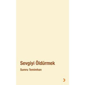 SEVGIYI ÖLDÜRMEK - SUMRU TEMIMHAN
