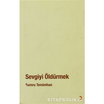 SEVGIYI ÖLDÜRMEK - SUMRU TEMIMHAN