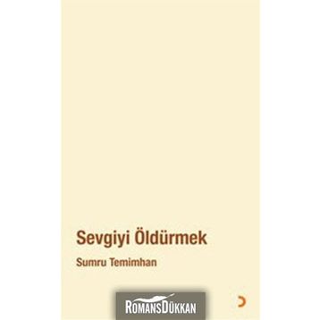 SEVGIYI ÖLDÜRMEK - SUMRU TEMIMHAN