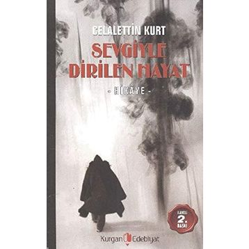 SEVGIYLE DIRILEN HAYAT - CELALETTIN KURT