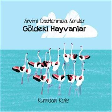 Sevimli Dostlarımıza Sorular Göldeki Hayvanlar - Işıl Erverdi