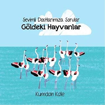 Sevimli Dostlarımıza Sorular Göldeki Hayvanlar - Işıl Erverdi