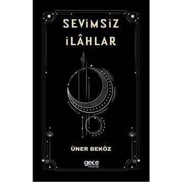 Sevimsiz İlahlar - Üner Beköz