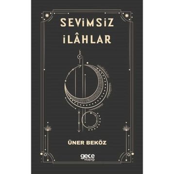 Sevimsiz İlahlar - Üner Beköz