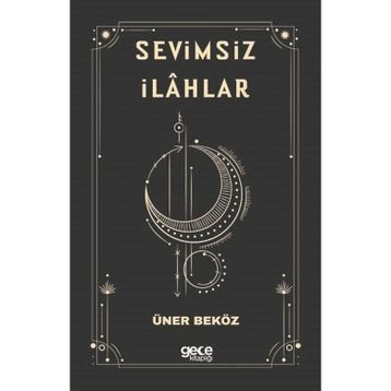 Sevimsiz İlahlar - Üner Beköz