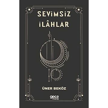 Sevimsiz İlahlar - Üner Beköz