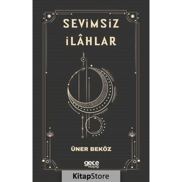 Sevimsiz İlahlar - Üner Beköz