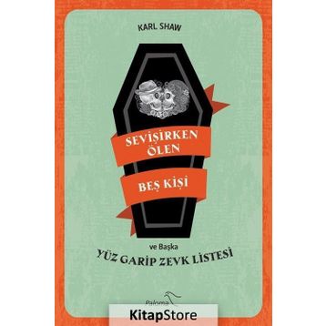 Sevişirken Ölen Beş Kişi ve Yüz Garip Zevk Listesi - Karl Shaw