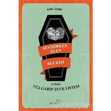 Sevişirken Ölen Beş Kişi ve Yüz Garip Zevk Listesi - Karl Shaw