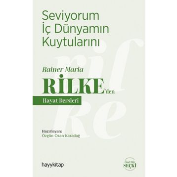 Seviyorum İç Dünyamın Kuytularını - Rainer Maria Rilke'den Hayat Dersleri - Ozan Karadağ