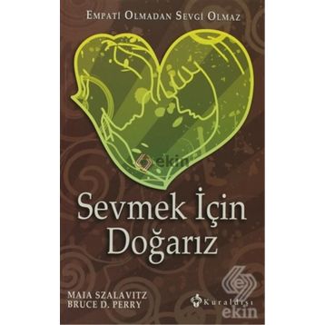 Sevmek için Doğarız Empati Olmadan Sevgi Olmaz - Bruce D. Perry - Maia Szalavitz
