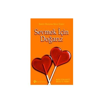 Sevmek için Doğarız Empati Olmadan Sevgi Olmaz - Bruce D. Perry - Maia Szalavitz
