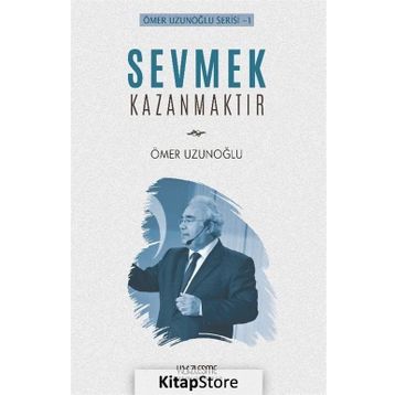 Sevmek Kazanmaktır - Ömer Uzunoğlu