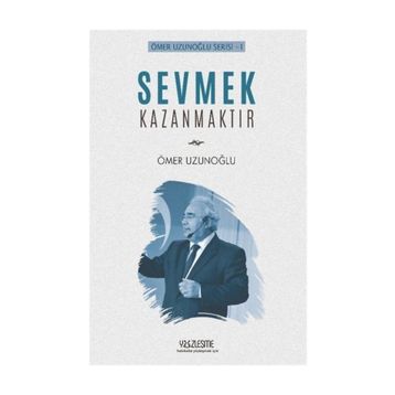 Sevmek Kazanmaktır - Ömer Uzunoğlu