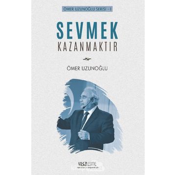 Sevmek Kazanmaktır - Ömer Uzunoğlu