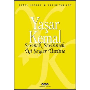 Sevmek, Sevinmek, İyi Şeyler Üstüne - Yaşar Kemal