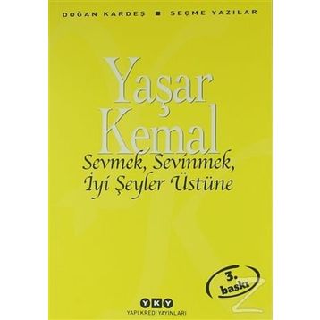 Sevmek, Sevinmek, İyi Şeyler Üstüne - Yaşar Kemal