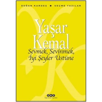 Sevmek, Sevinmek, İyi Şeyler Üstüne - Yaşar Kemal