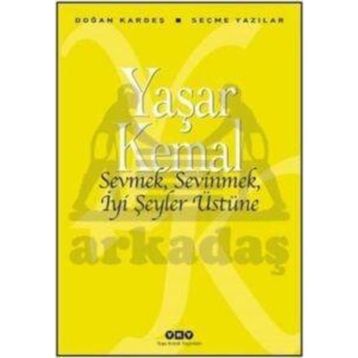 Sevmek, Sevinmek, İyi Şeyler Üstüne - Yaşar Kemal