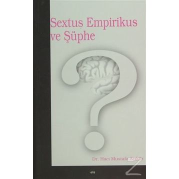 SEXTUS EMPIRIKUS VE ŞÜPHE - HACI MUSTAFA AÇIKGÖZ