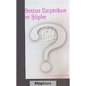SEXTUS EMPIRIKUS VE ŞÜPHE - HACI MUSTAFA AÇIKGÖZ