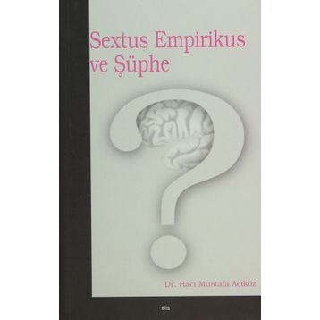 SEXTUS EMPIRIKUS VE ŞÜPHE - HACI MUSTAFA AÇIKGÖZ
