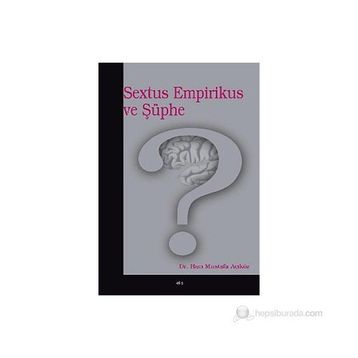 SEXTUS EMPIRIKUS VE ŞÜPHE - HACI MUSTAFA AÇIKGÖZ