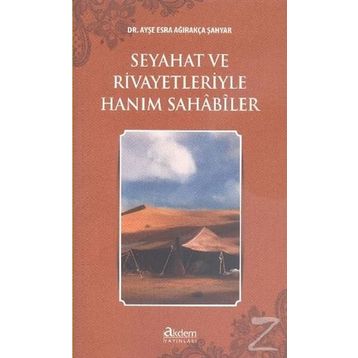 Seyahat ve Rivayetleriyle Hanım Sahabiler - Ayşe Esra Ağırakça Şahyar