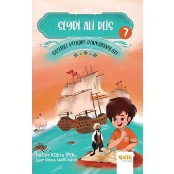Seydi Ali Reis - Gizemli Kitabın Kahramanları 7 - Çelik Yayınevi