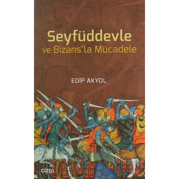 Seyfüddevle ve Bizansla Mücadele - Edip Akyol