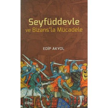 Seyfüddevle ve Bizansla Mücadele - Edip Akyol