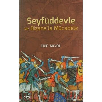 Seyfüddevle ve Bizansla Mücadele - Edip Akyol