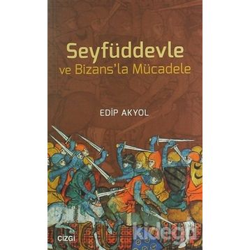 Seyfüddevle ve Bizansla Mücadele - Edip Akyol