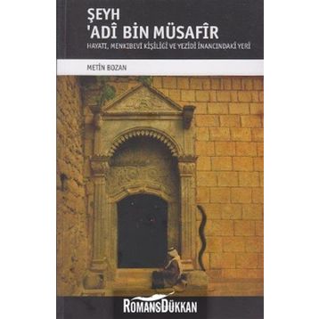 ŞEYH ADI BIN MÜSAFIR HAYATI, MENKIBEVI KIŞILIĞI VE YEZIDI İNANCINDAKI YERI - METIN BOZAN