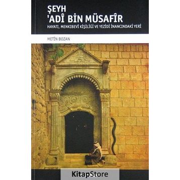 ŞEYH ADI BIN MÜSAFIR HAYATI, MENKIBEVI KIŞILIĞI VE YEZIDI İNANCINDAKI YERI - METIN BOZAN