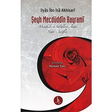 Şeyh Mecdüddin Bayrami Menakıbı ve Saliklerin Adabı - Nutk - i Şerifler - İlyas İbn İsa