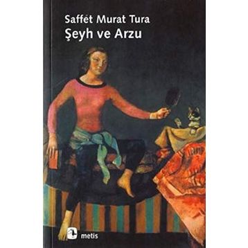 ŞEYH VE ARZU - SAFFET MURAT TURA