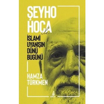 Şeyho Hoca İle İslami Uyanışın Dünü Bugünü - Hamza Türkmen