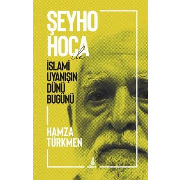 Şeyho Hoca İle İslami Uyanışın Dünü Bugünü - Hamza Türkmen