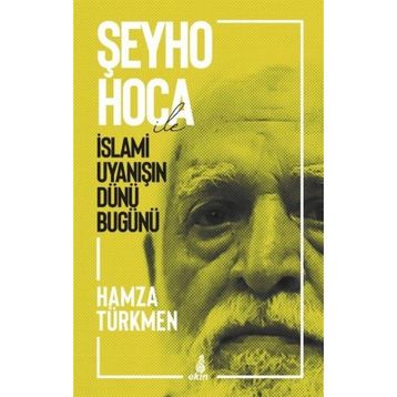 Şeyho Hoca İle İslami Uyanışın Dünü Bugünü - Hamza Türkmen